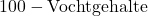 100-\text{Vochtgehalte}